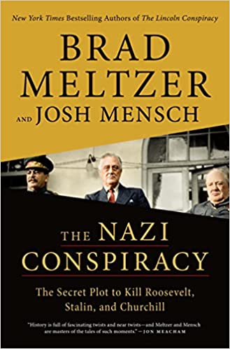 The Nazi Conspiracy: The Secret Plot to Kill Roosevelt, Stalin, and Churchill
By: Brad Meltzer & 
Josh Mensch